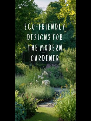 cover image of Eco-Friendly Designs for the Modern Gardener